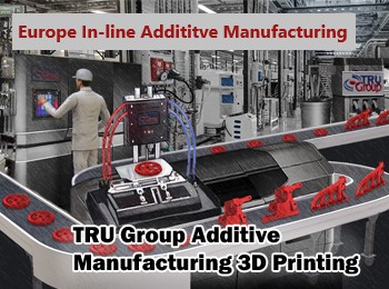 Europe 3D additive printing by TRU Group consultanst USA EU